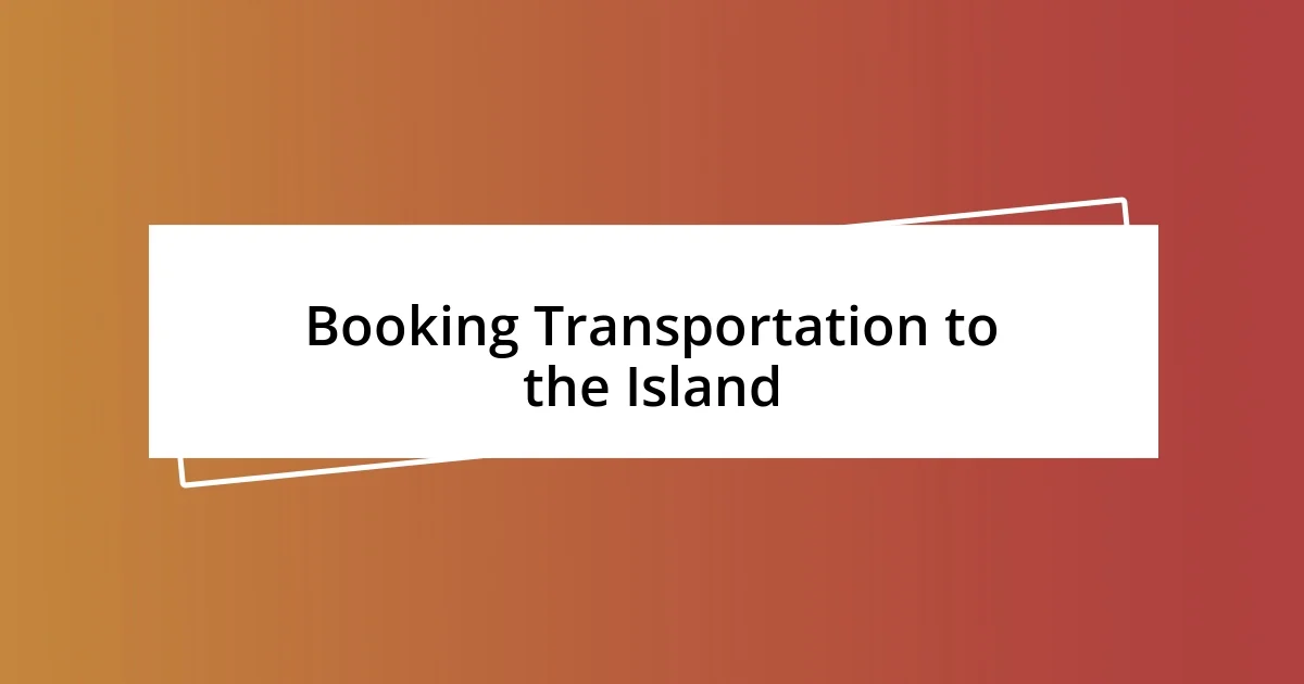 Booking Transportation to the Island