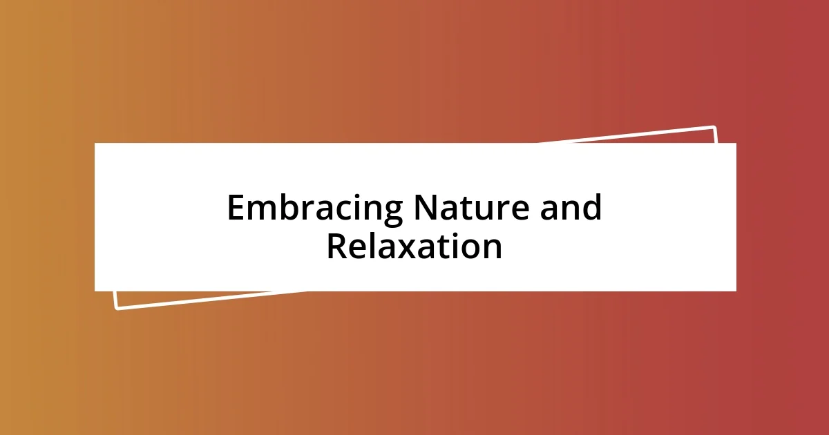 Embracing Nature and Relaxation