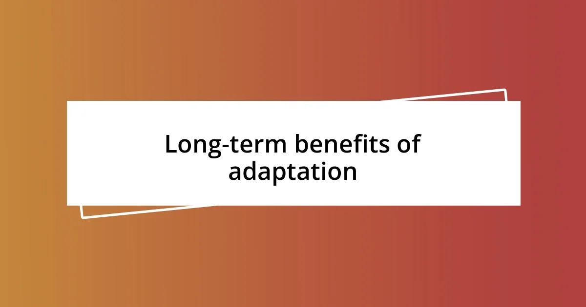 Long-term benefits of adaptation