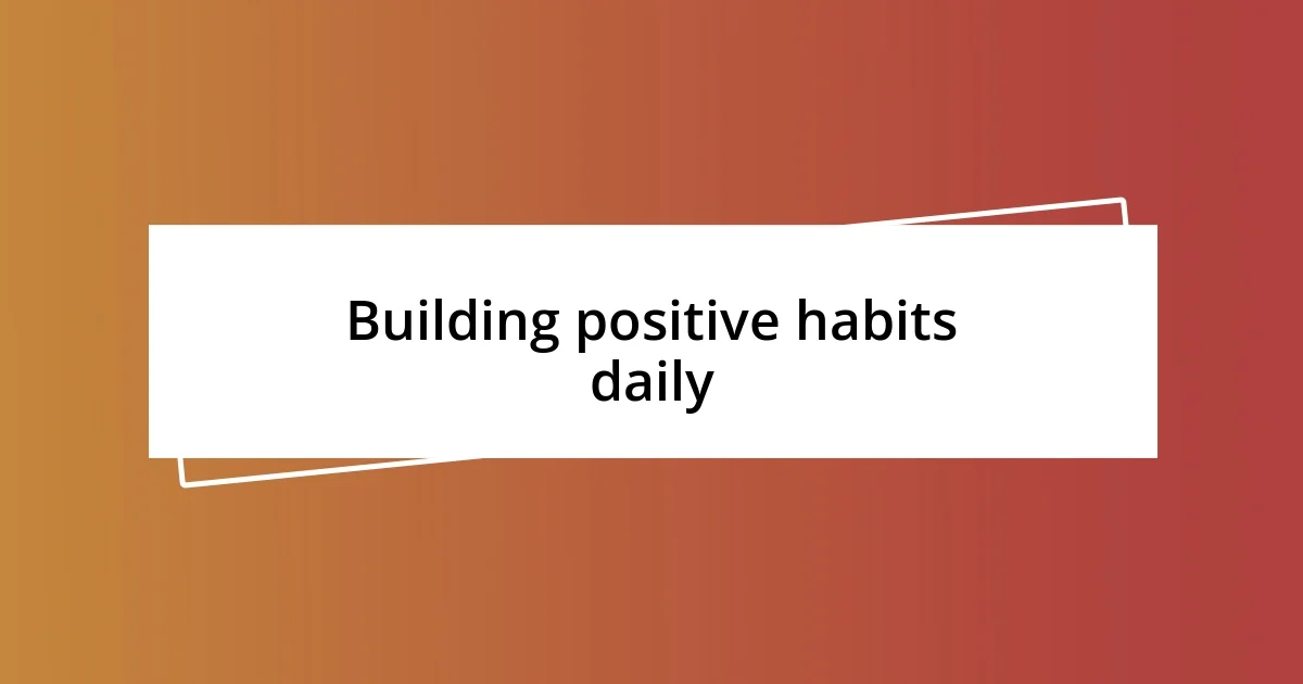 Building positive habits daily