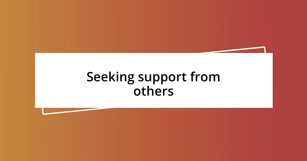 Seeking support from others