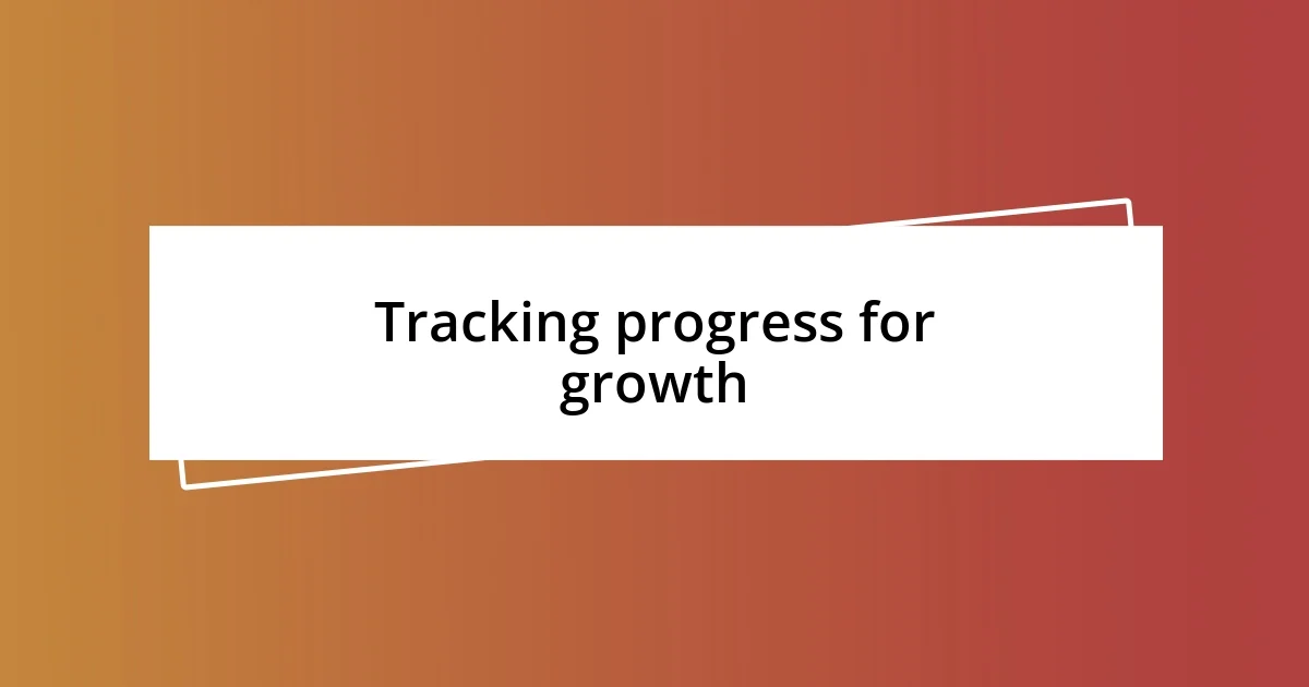 Tracking progress for growth