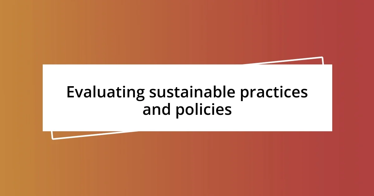 Evaluating sustainable practices and policies