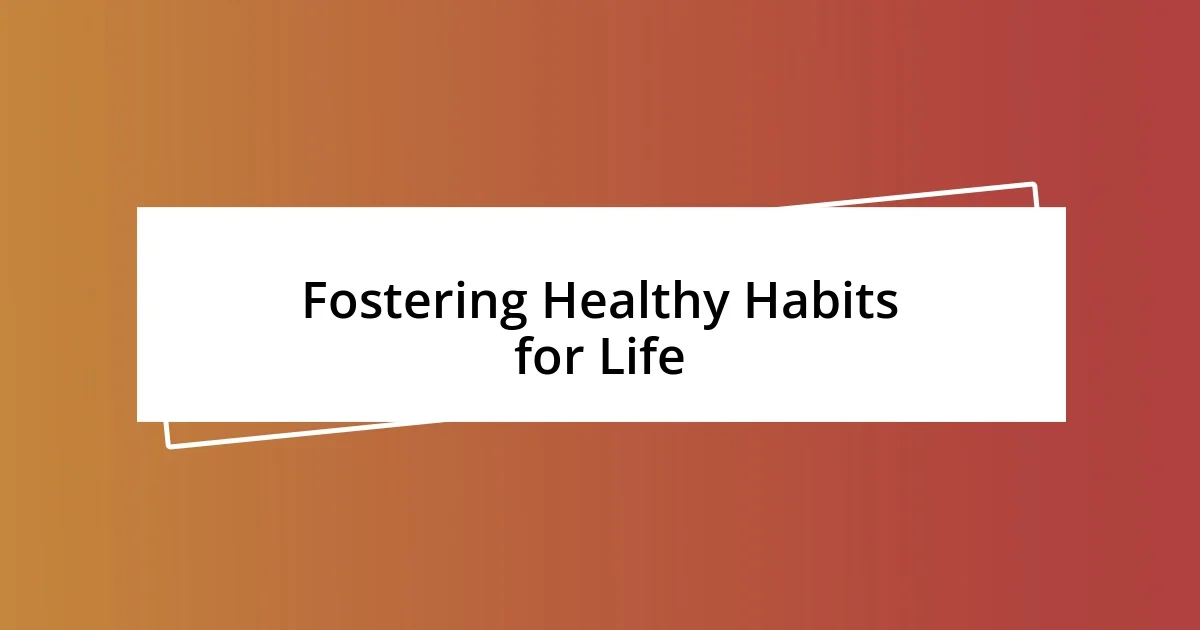 Fostering Healthy Habits for Life