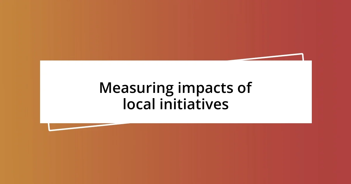 Measuring impacts of local initiatives