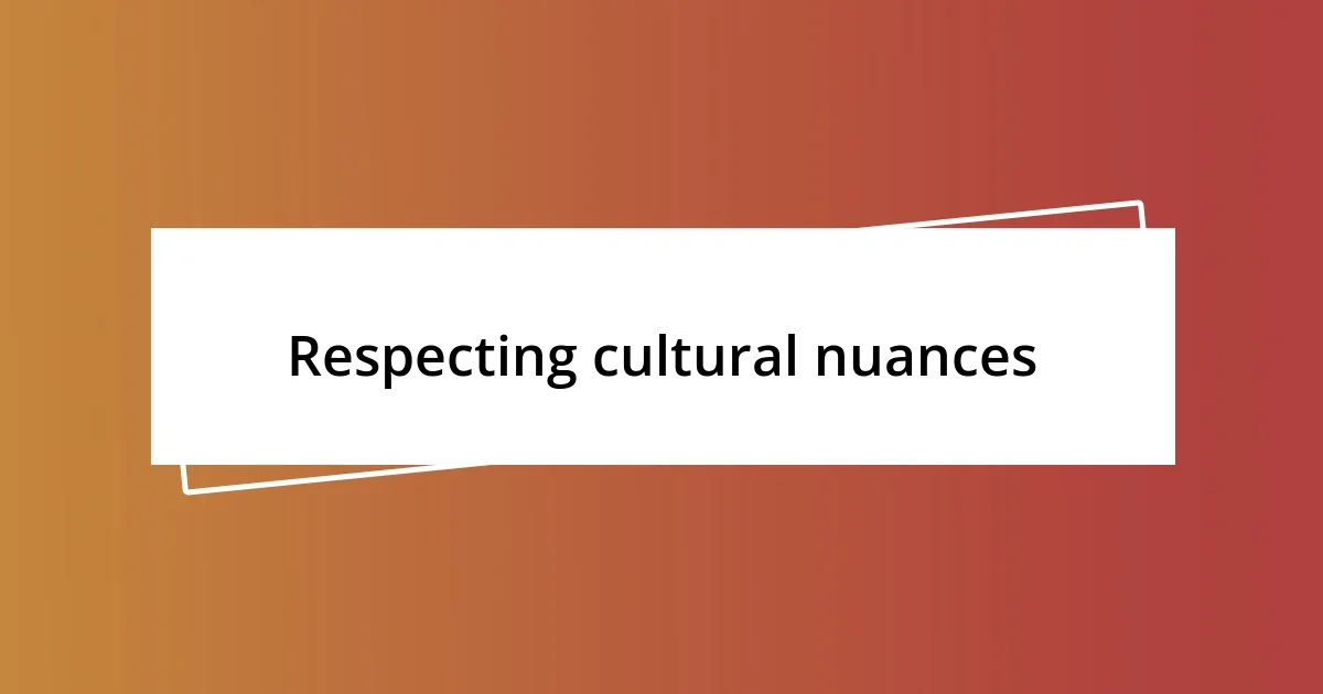 Respecting cultural nuances