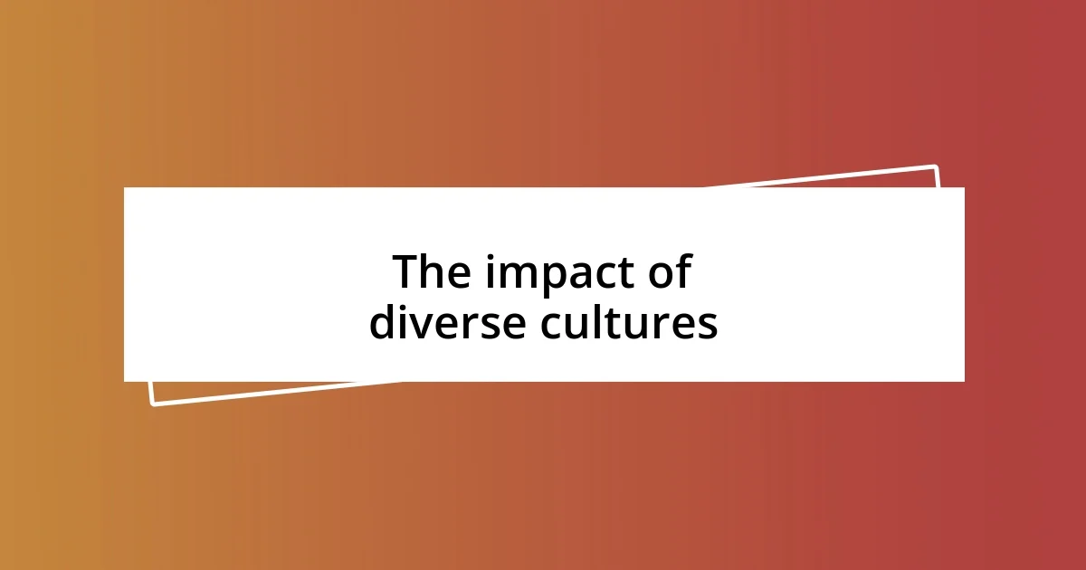 The impact of diverse cultures