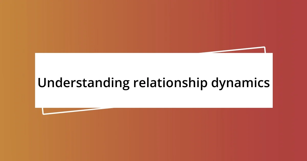 Understanding relationship dynamics