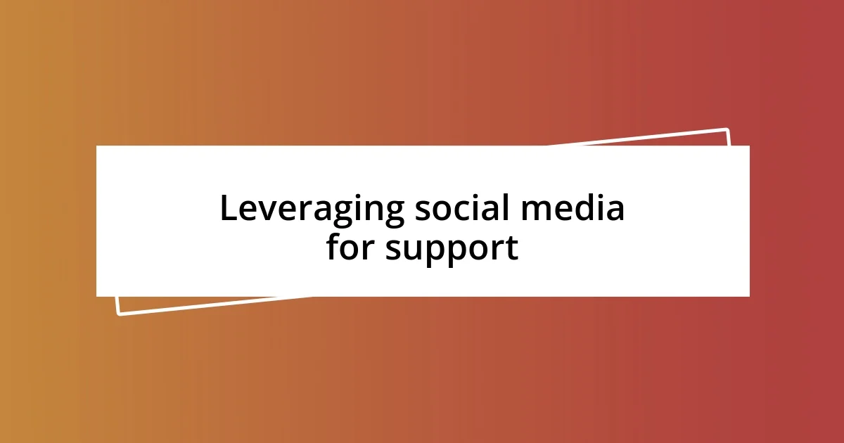 Leveraging social media for support