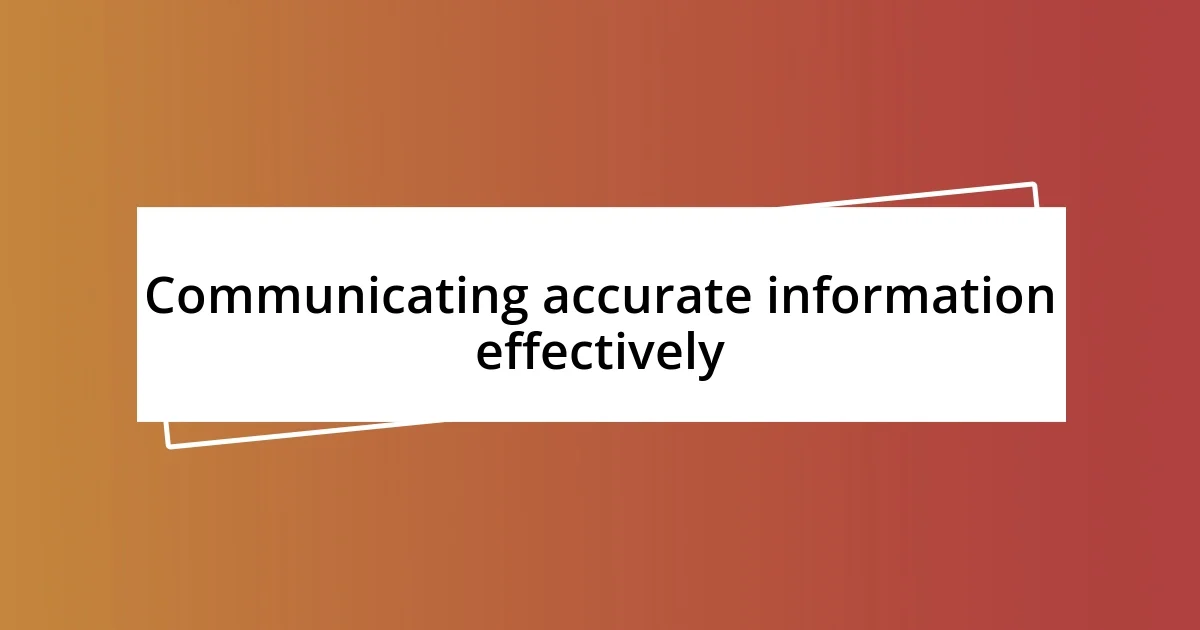 Communicating accurate information effectively