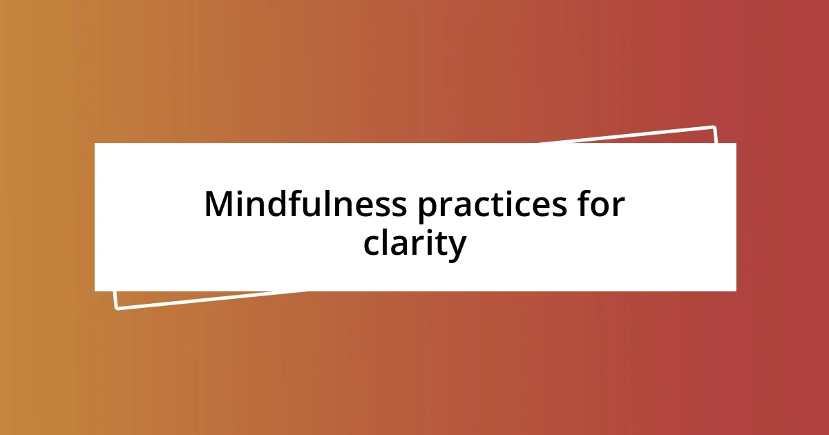 Mindfulness practices for clarity