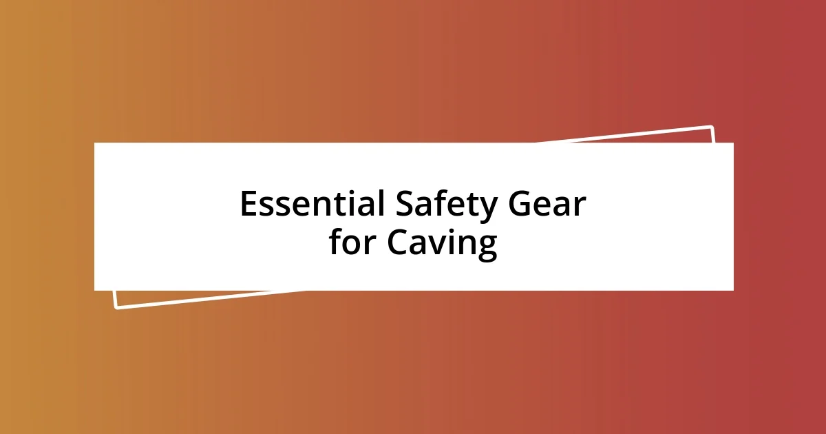 Essential Safety Gear for Caving