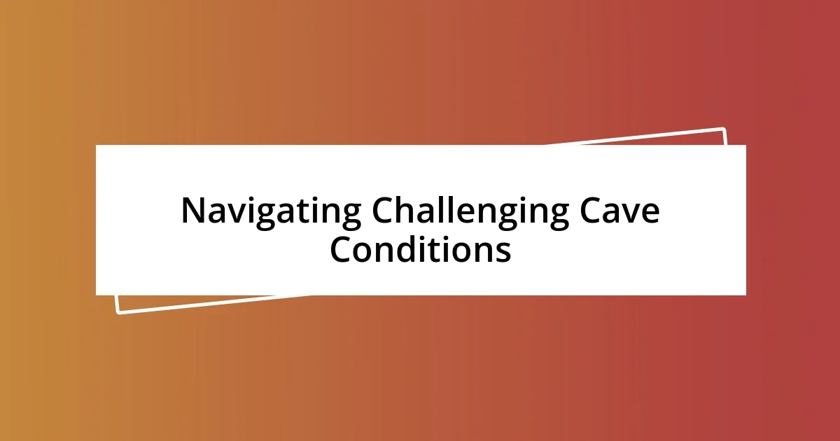 Navigating Challenging Cave Conditions