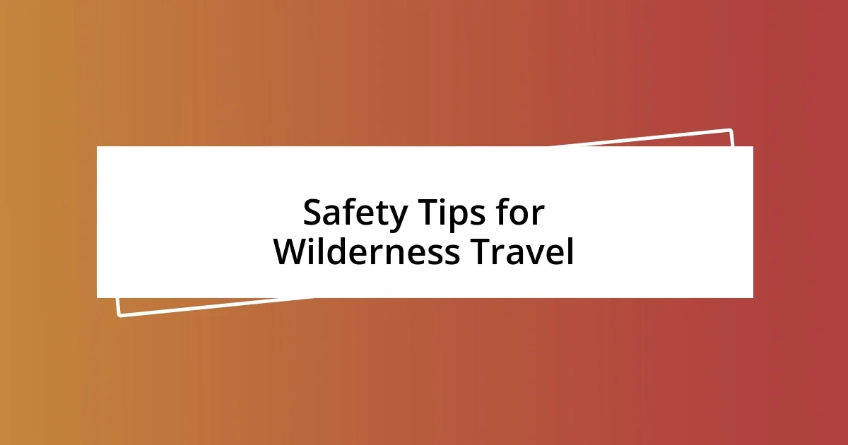 Safety Tips for Wilderness Travel