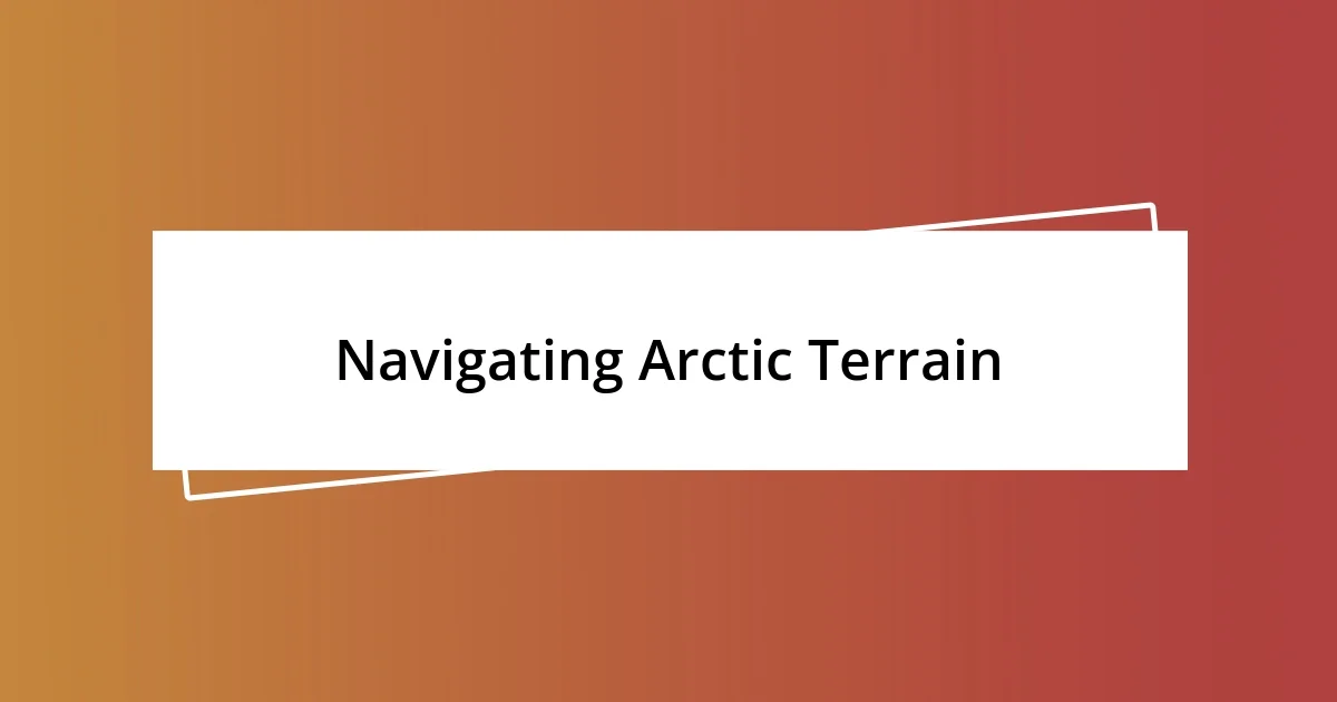 Navigating Arctic Terrain