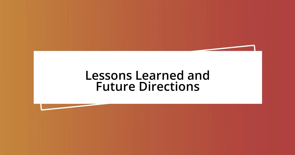 Lessons Learned and Future Directions