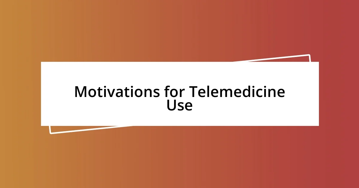 Motivations for Telemedicine Use