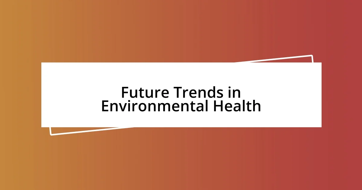 Future Trends in Environmental Health