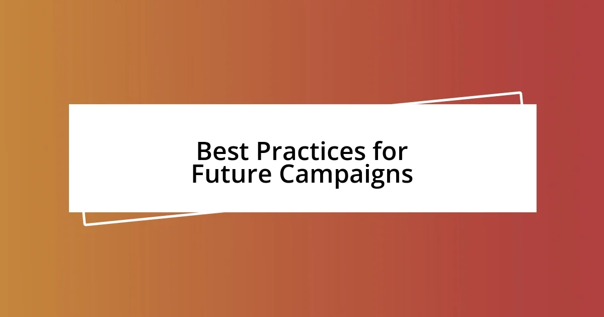 Best Practices for Future Campaigns