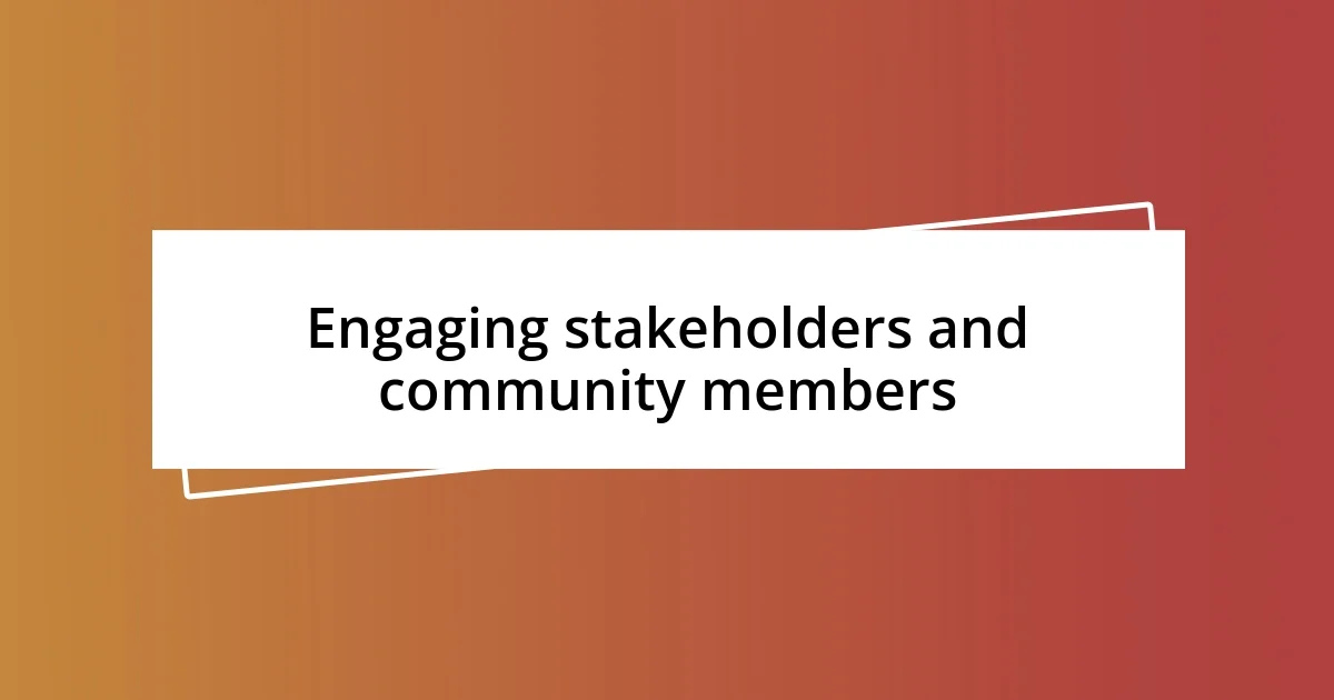 Engaging stakeholders and community members