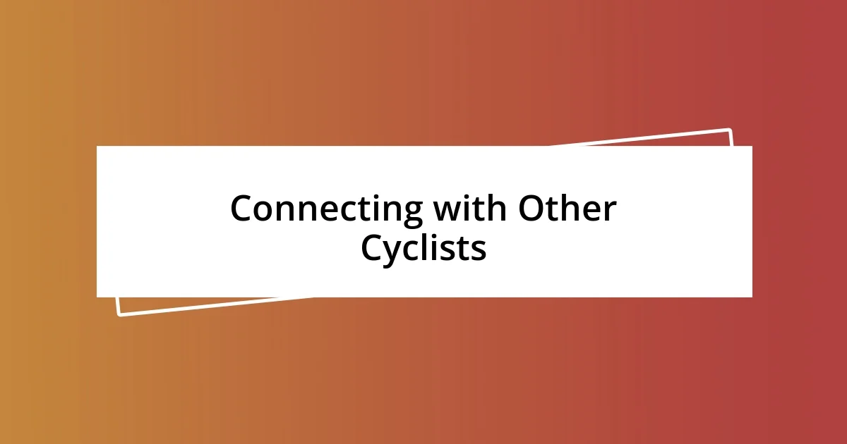 Connecting with Other Cyclists