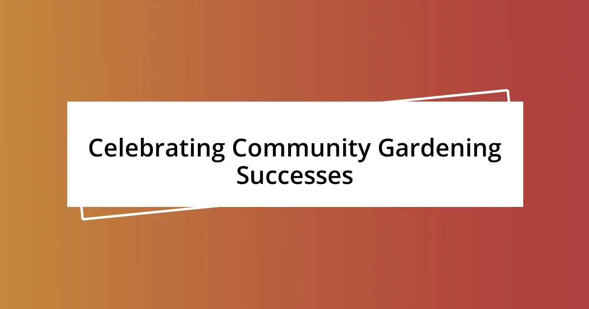 Celebrating Community Gardening Successes