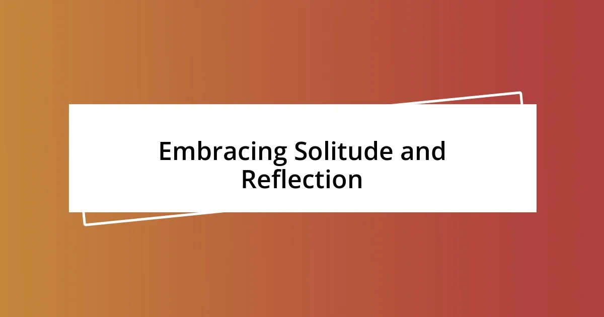 Embracing Solitude and Reflection