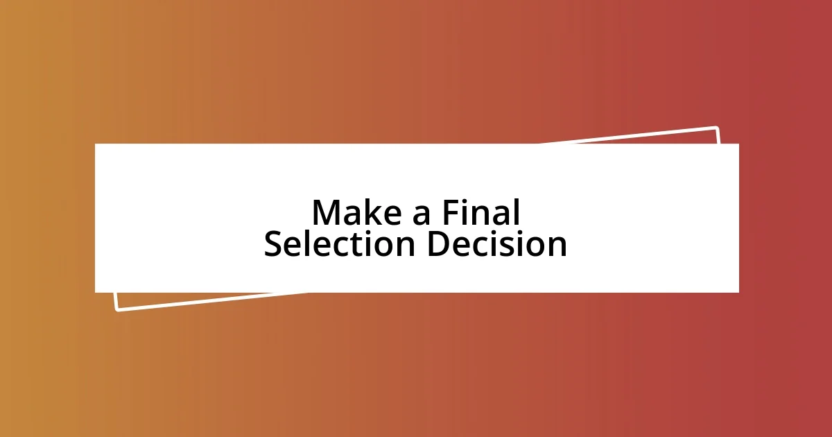 Make a Final Selection Decision