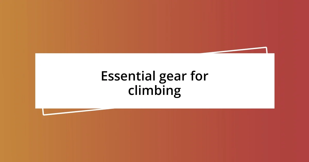 Essential gear for climbing