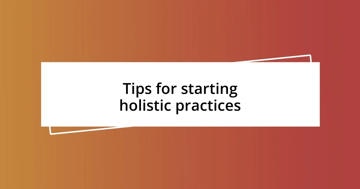 Tips for starting holistic practices