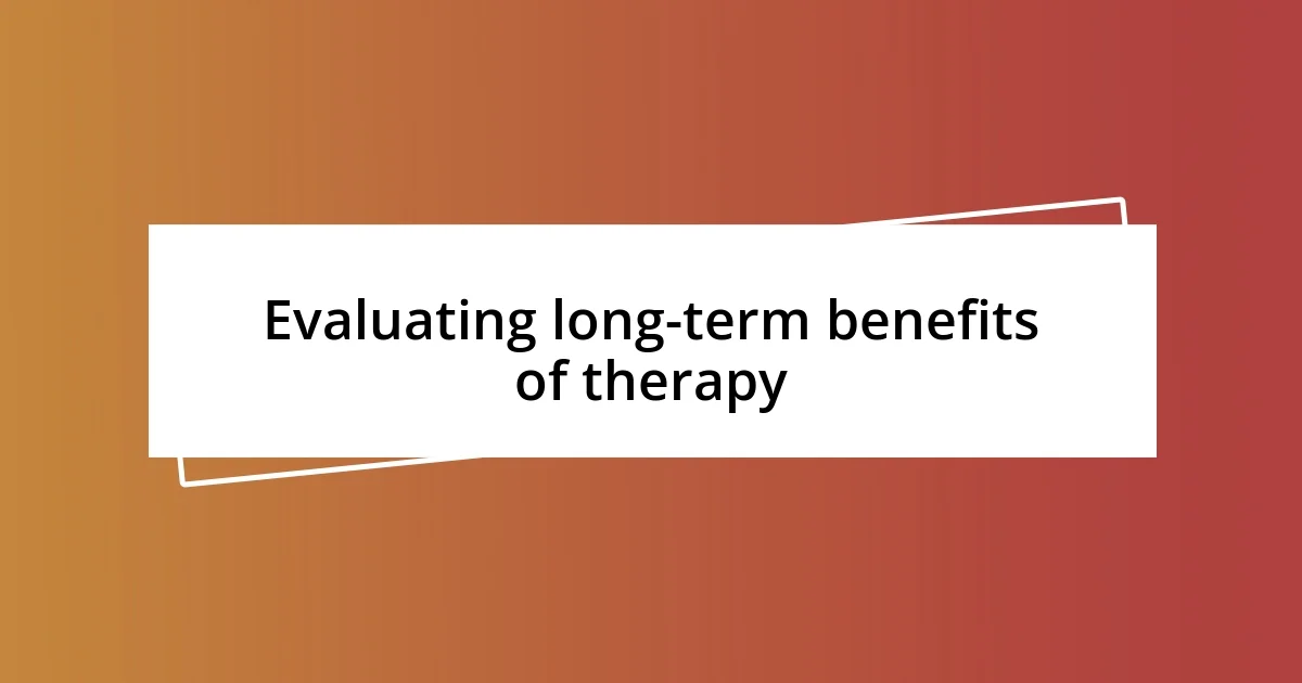 Evaluating long-term benefits of therapy