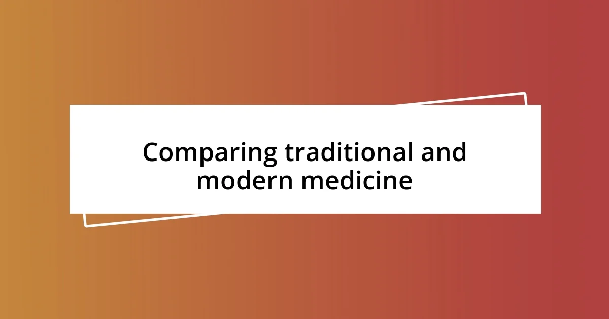 Comparing traditional and modern medicine