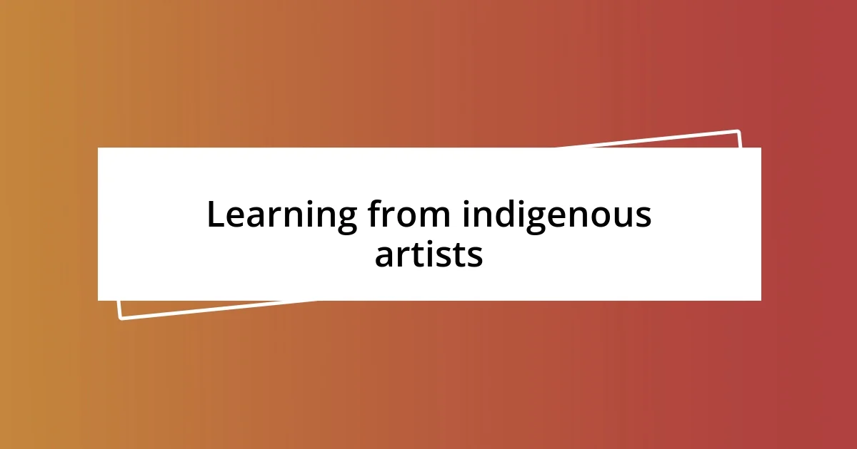 Learning from indigenous artists