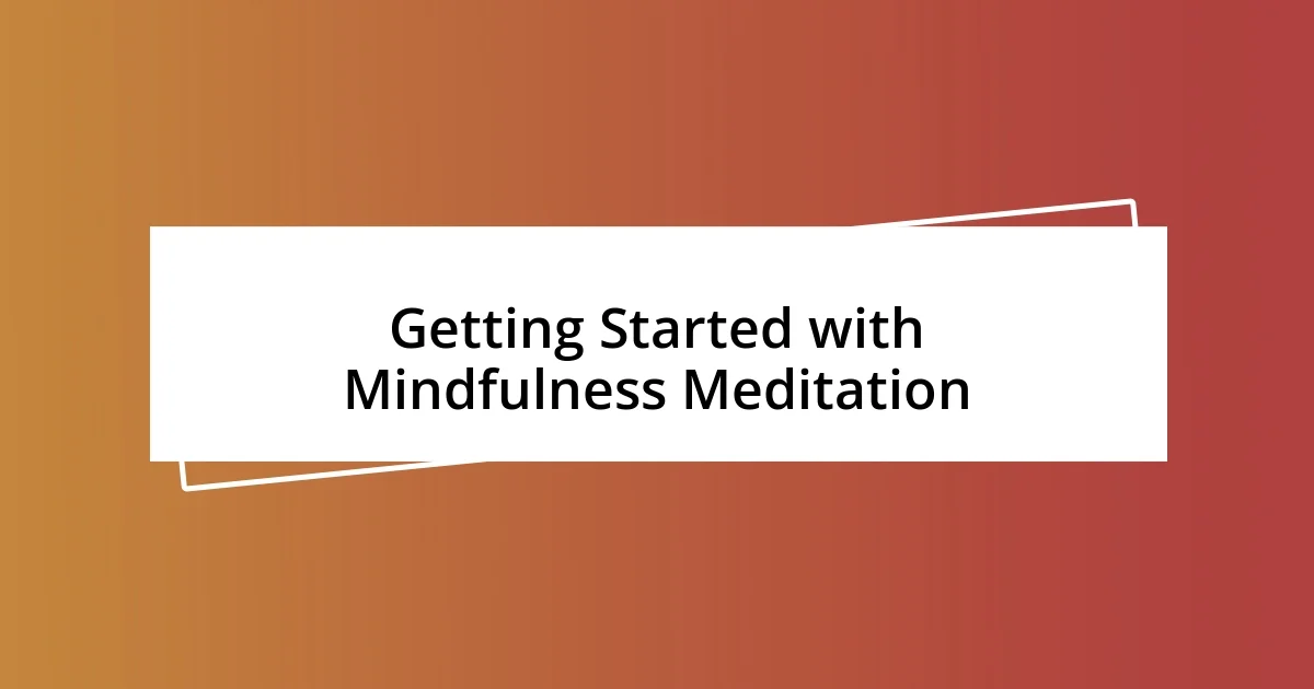 Getting Started with Mindfulness Meditation