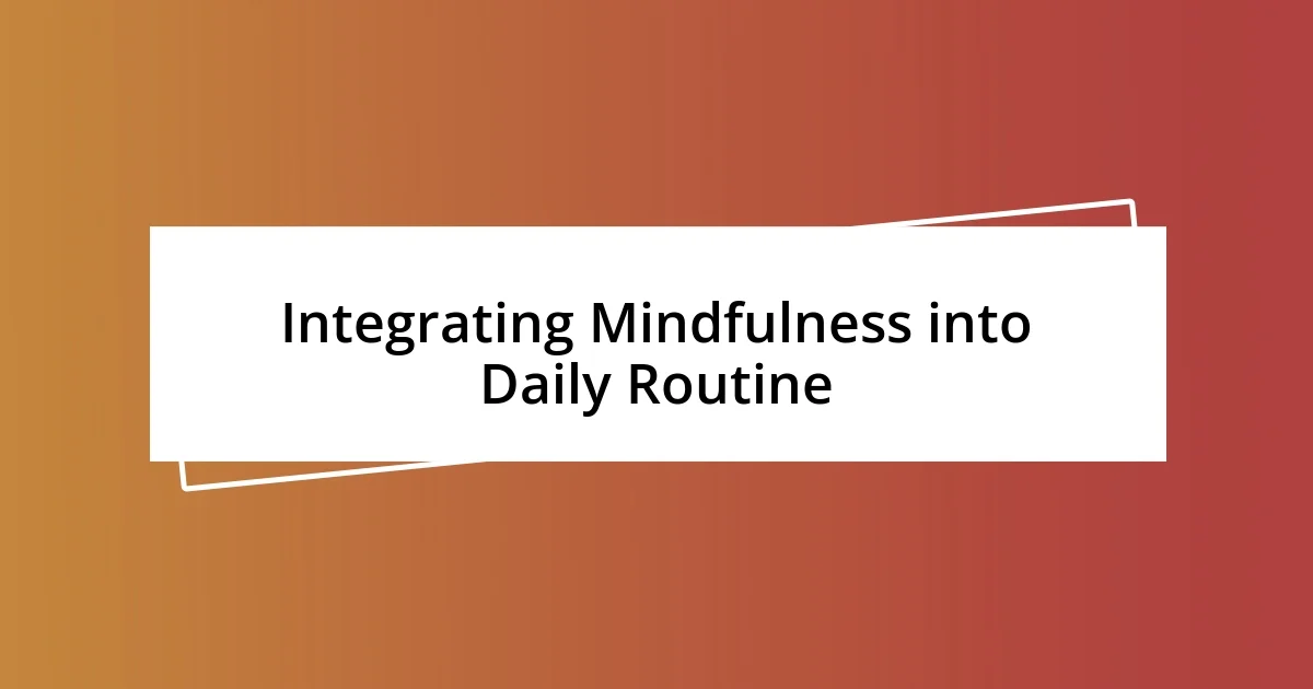 Integrating Mindfulness into Daily Routine