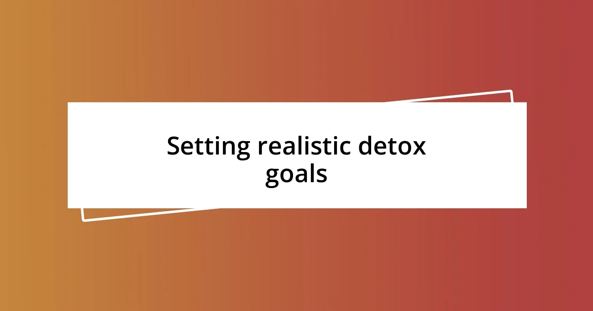 Setting realistic detox goals