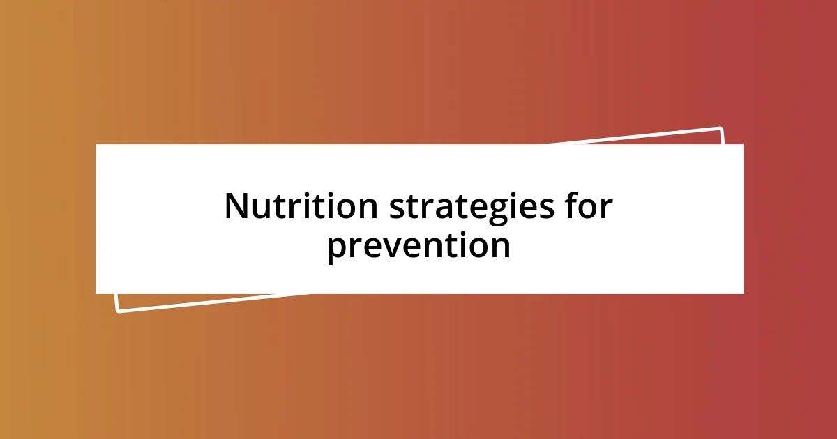 Nutrition strategies for prevention