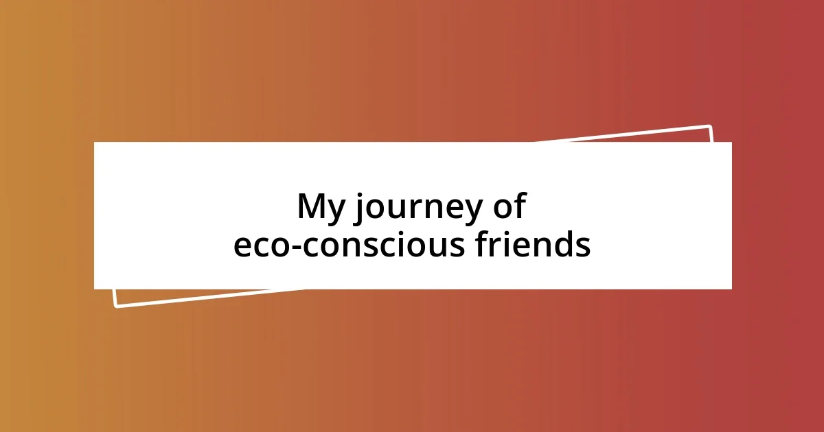 My journey of eco-conscious friends