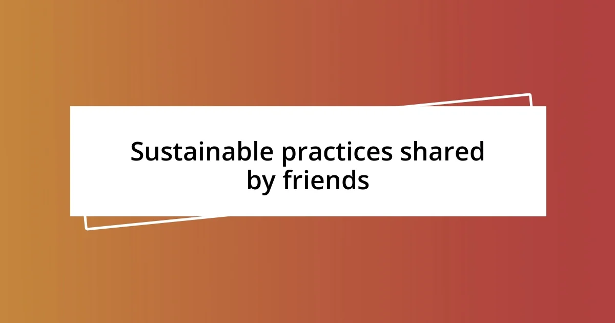 Sustainable practices shared by friends