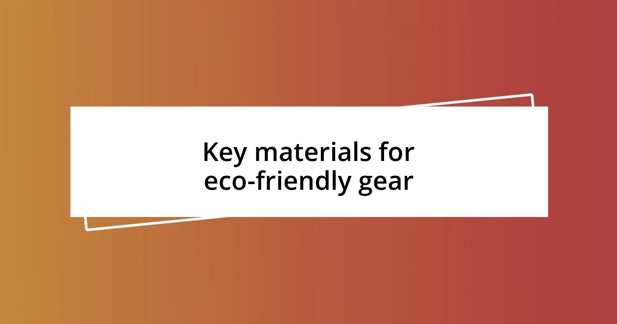 Key materials for eco-friendly gear