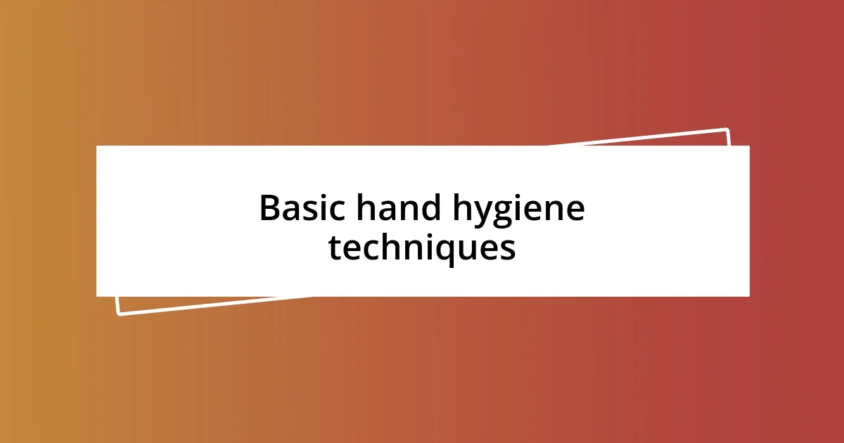 Basic hand hygiene techniques