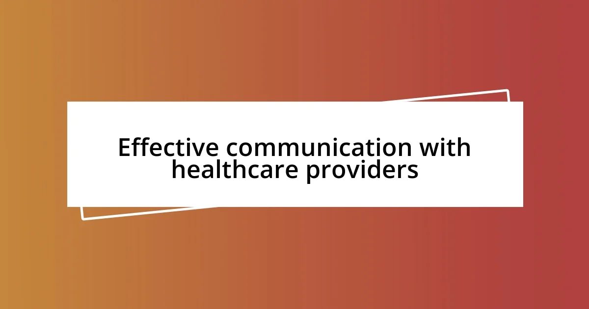 Effective communication with healthcare providers