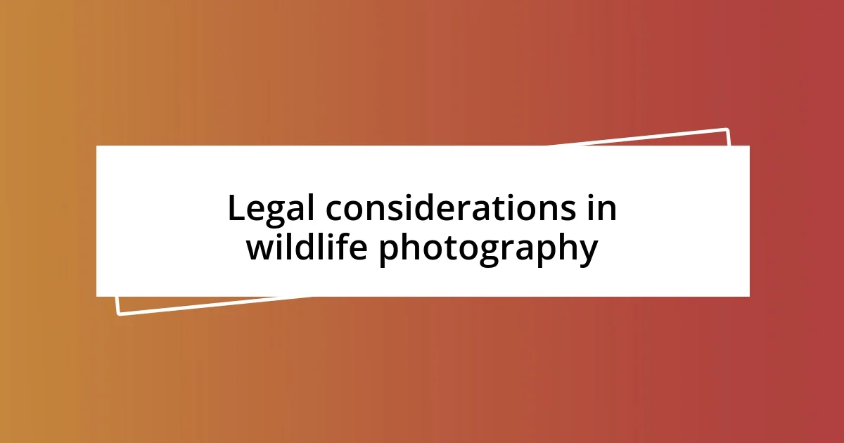 Legal considerations in wildlife photography