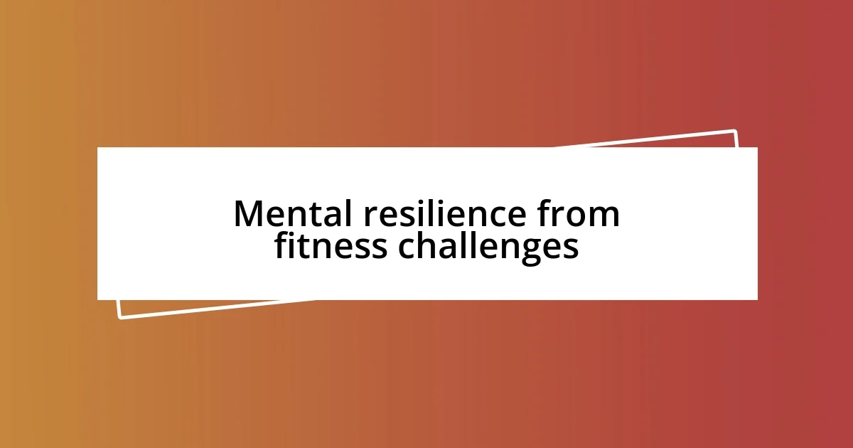 Mental resilience from fitness challenges