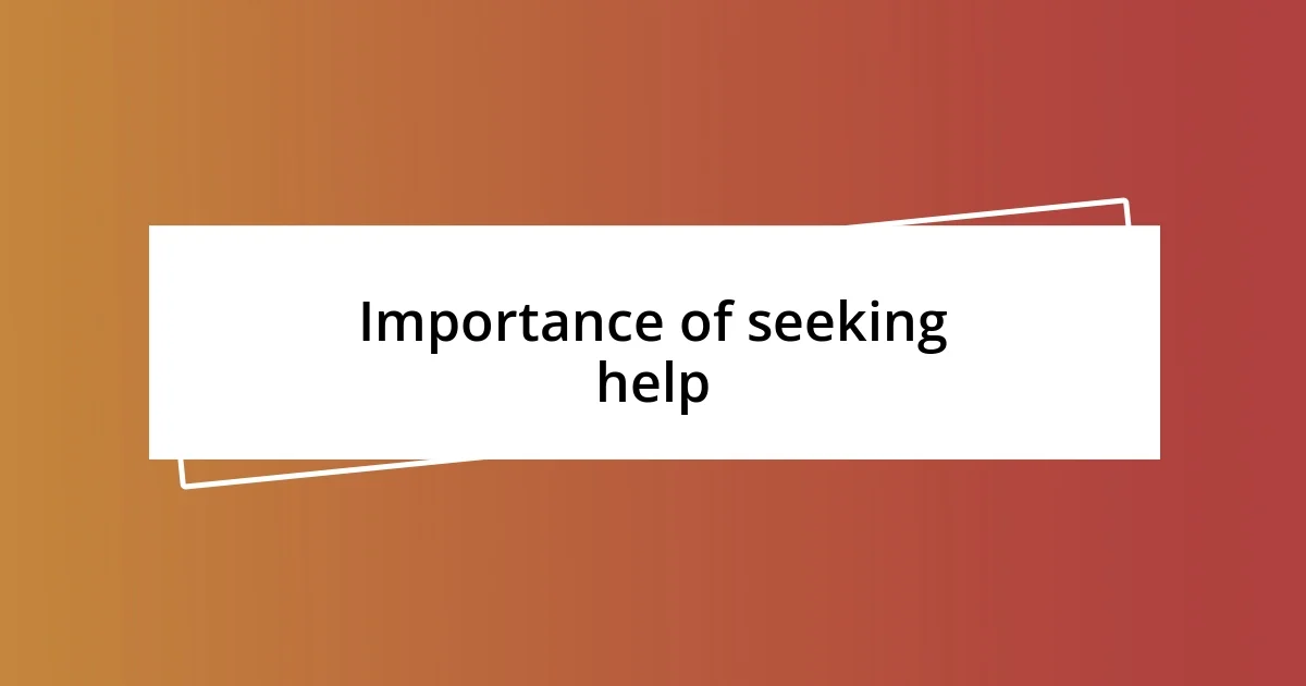 Importance of seeking help