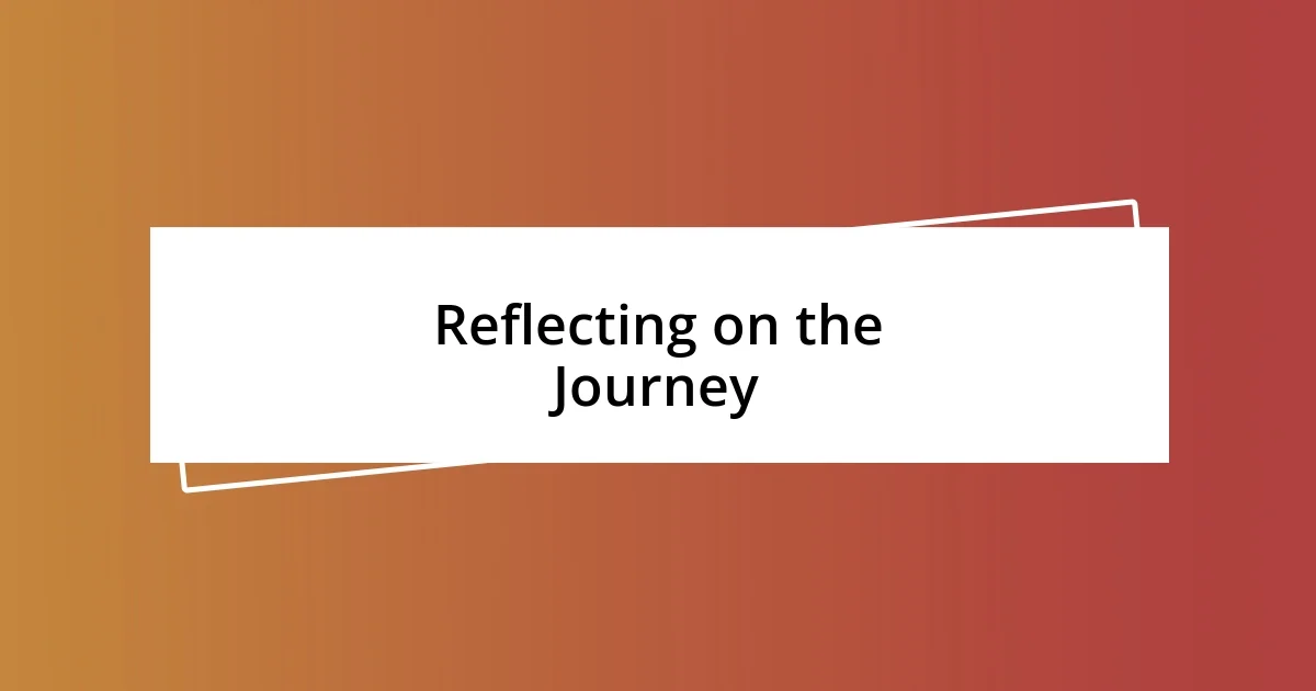 Reflecting on the Journey