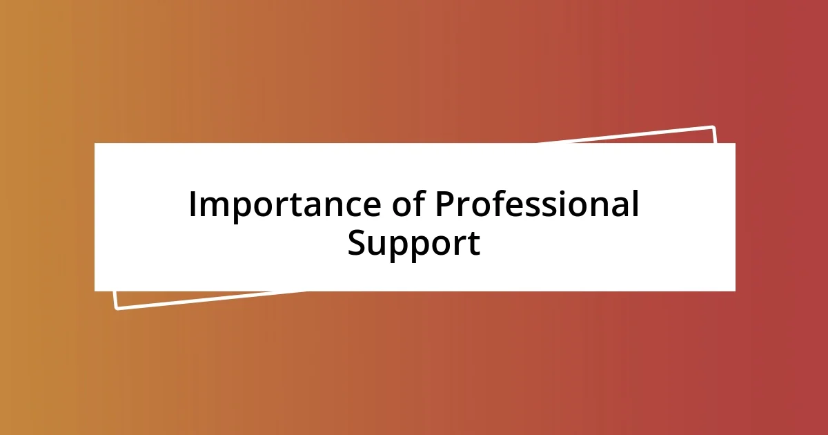 Importance of Professional Support