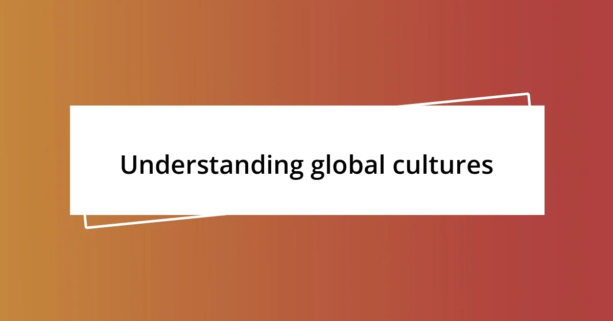 Understanding global cultures