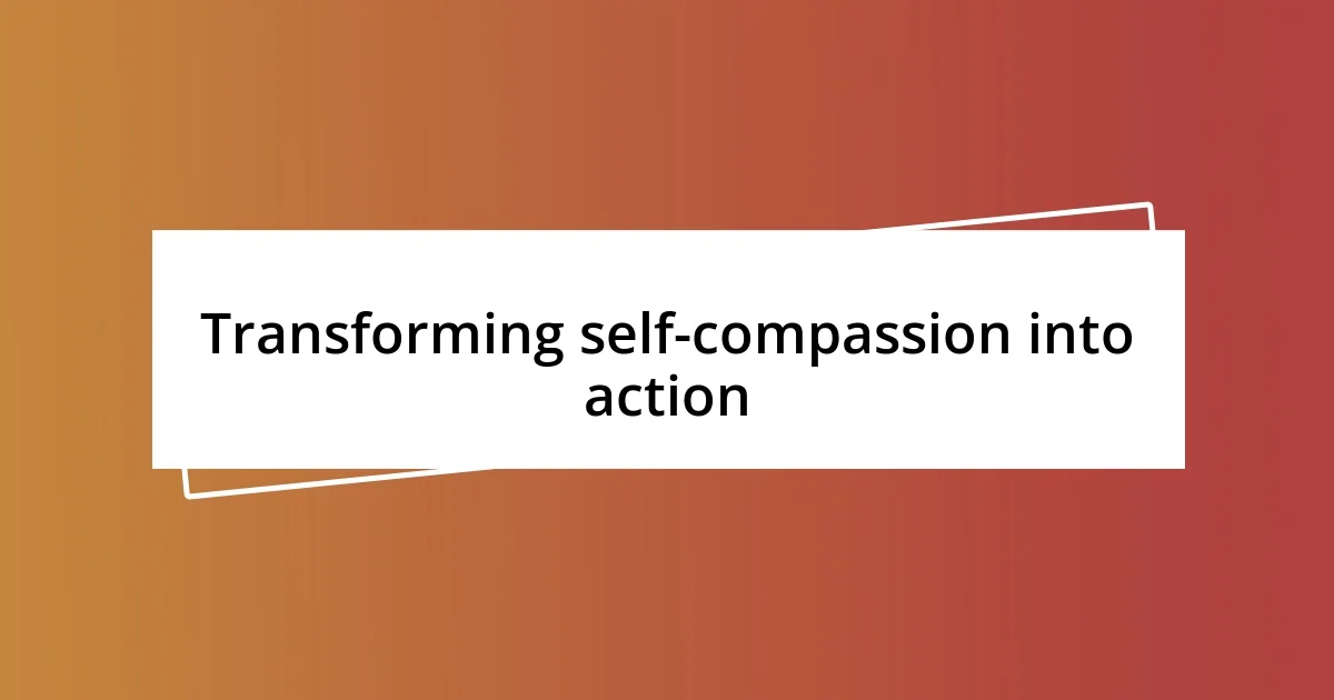 Transforming self-compassion into action