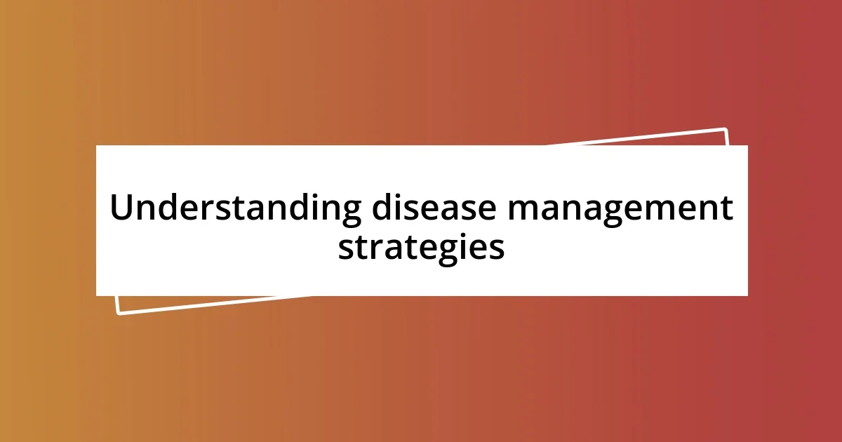 Understanding disease management strategies